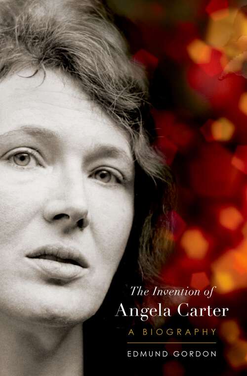 Book cover of The Invention of Angela Carter: A Biography