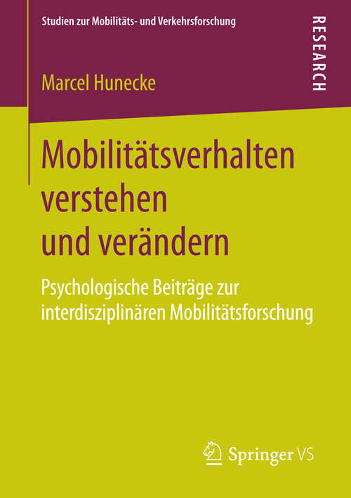 Book cover of Mobilitätsverhalten verstehen und verändern: Psychologische Beiträge zur interdisziplinären Mobilitätsforschung (2015) (Studien zur Mobilitäts- und Verkehrsforschung)