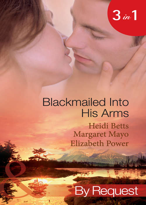 Book cover of Blackmailed Into His Arms: Blackmailed into Bed / The Billionaire's Blackmail Bargain / Blackmailed For Her Baby (ePub First edition) (Mills And Boon By Request Ser.)
