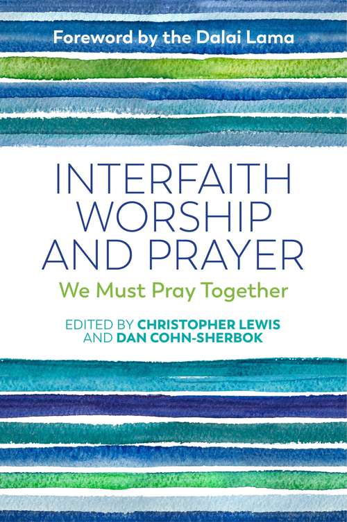 Book cover of Interfaith Worship and Prayer: We Must Pray Together