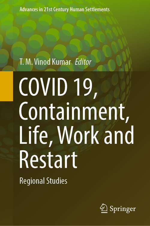 Book cover of COVID 19, Containment, Life, Work and Restart: Regional Studies (1st ed. 2022) (Advances in 21st Century Human Settlements)