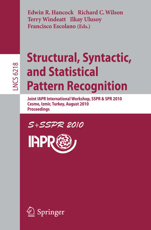 Book cover of Structural, Syntactic, and Statistical Pattern Recognition: Joint IAPR International Workshop, SSPR & SPR 2010, Cesme, Izmir, Turkey, August 18-20, 2010. Proceedings (2010) (Lecture Notes in Computer Science #6218)