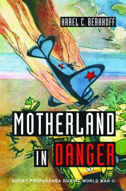 Book cover of Motherland in Danger: Soviet Propaganda During World War Ii