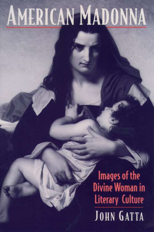 Book cover of American Madonna: Images of the Divine Woman in Literary Culture (Religion in America)