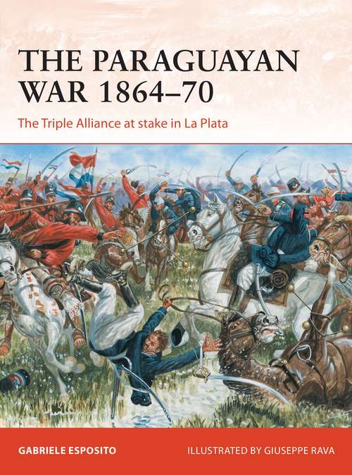 Book cover of The Paraguayan War 1864–70: The Triple Alliance at stake in La Plata (Campaign)