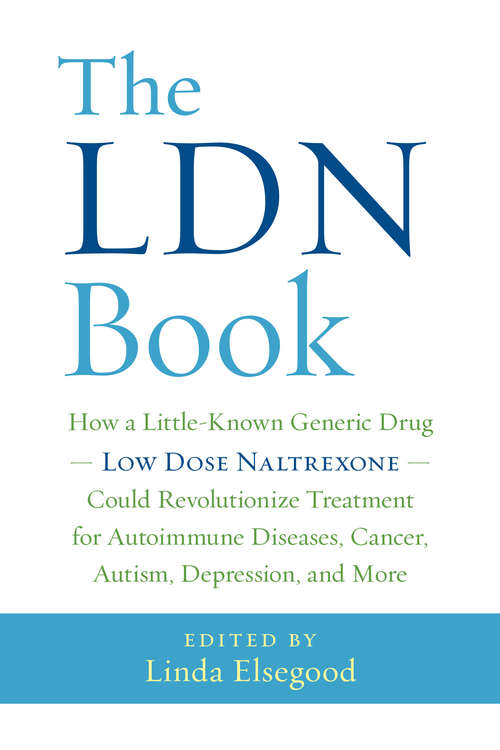Book cover of The LDN Book: How a Little-Known Generic Drug — Low Dose Naltrexone — Could Revolutionize Treatment for Autoimmune Diseases, Cancer, Autism, Depression, and More