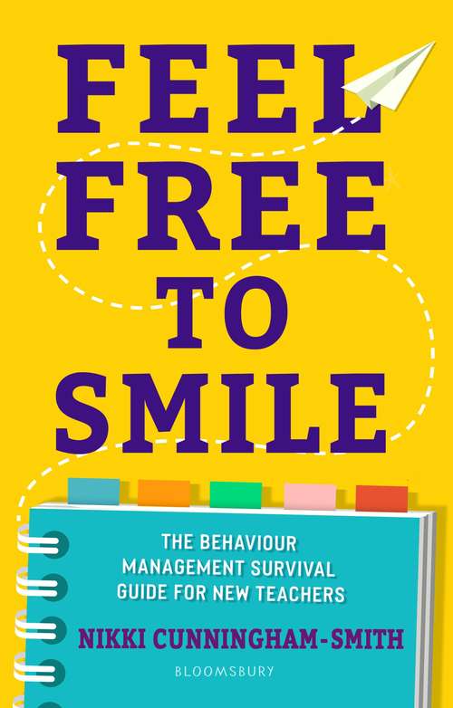 Book cover of Feel Free to Smile: The behaviour management survival guide for new teachers