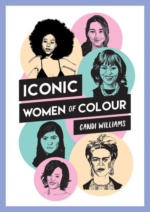 Book cover of Iconic Women of Colour: The Amazing True Stories Behind Inspirational Women of Colour