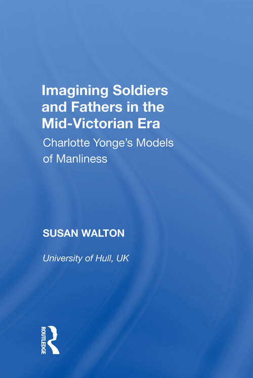 Book cover of Imagining Soldiers and Fathers in the Mid-Victorian Era: Charlotte Yonge's Models of Manliness