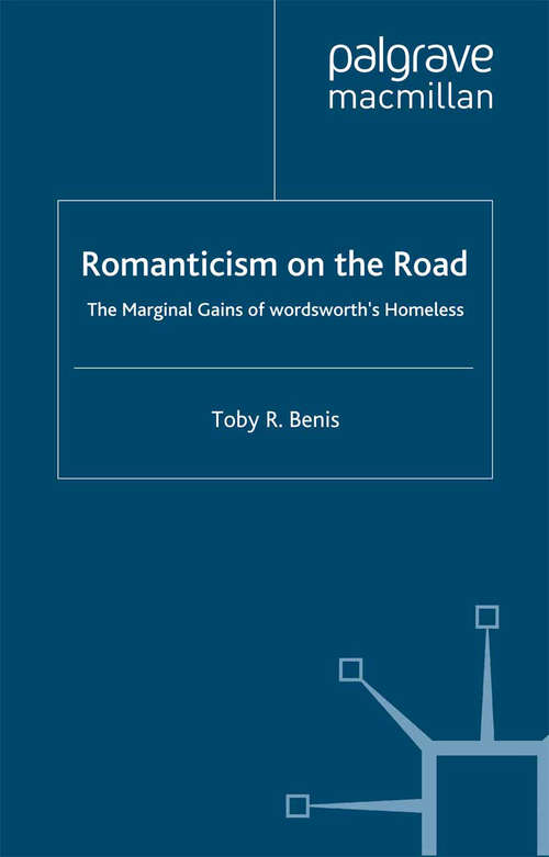 Book cover of Romanticism on the Road: The Marginal Gains of Wordsworth's Homeless (2000) (Romanticism in Perspective:Texts, Cultures, Histories)