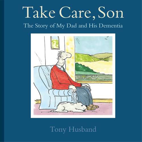 Book cover of Take Care, Son: The Story of My Dad and his Dementia
