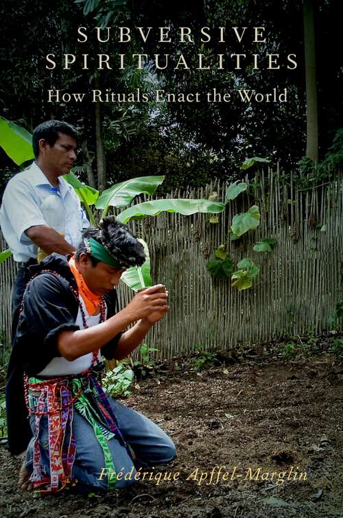 Book cover of Subversive Spiritualities: How Rituals Enact the World (Oxford Ritual Studies)