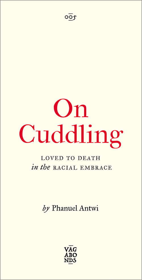 Book cover of On Cuddling: Loved to Death in the Racial Embrace (Vagabonds #5)