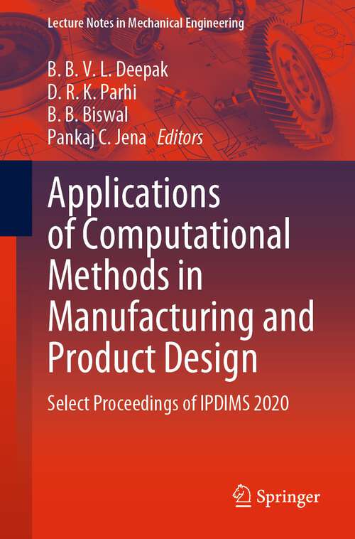 Book cover of Applications of Computational Methods in Manufacturing and Product Design: Select Proceedings of IPDIMS 2020 (1st ed. 2022) (Lecture Notes in Mechanical Engineering)