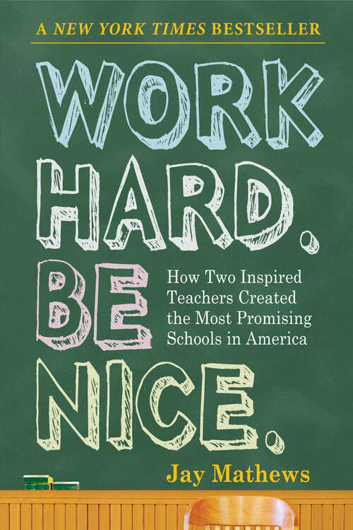 Book cover of Work Hard. Be Nice.: How Two Inspired Teachers Created the Most Promising Schools in America