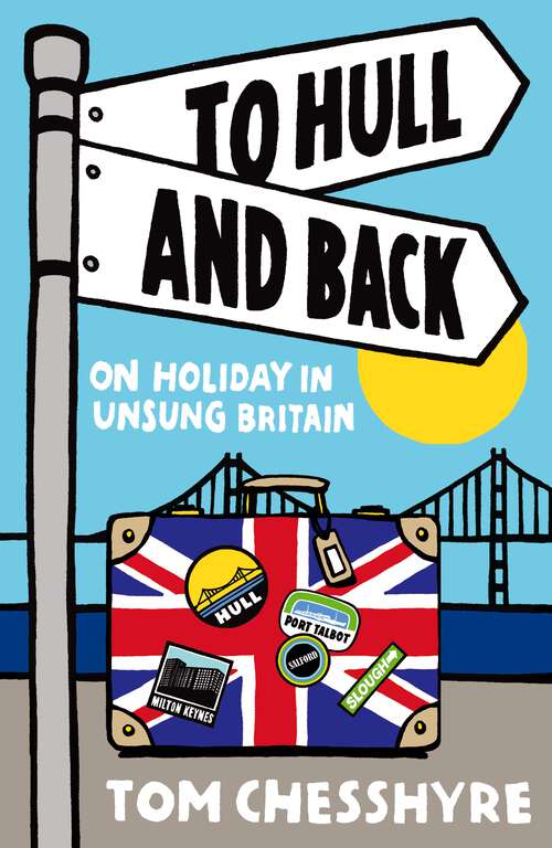 Book cover of To Hull and Back: On Holiday in Unsung Britain