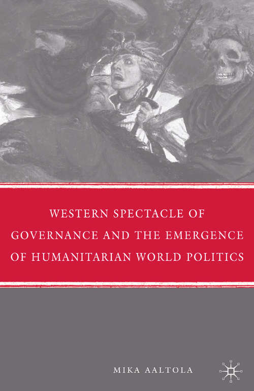Book cover of Western Spectacle of Governance and the Emergence of Humanitarian World Politics (2009)