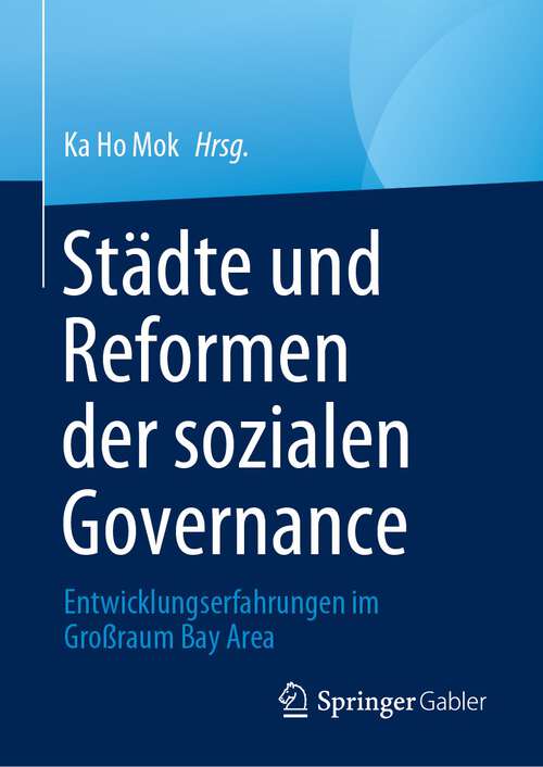 Book cover of Städte und Reformen der sozialen Governance: Entwicklungserfahrungen im Großraum Bay Area (1. Aufl. 2023)