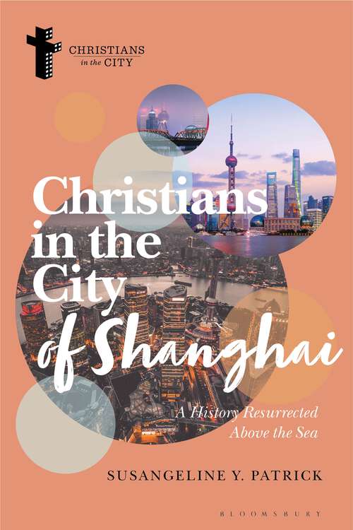 Book cover of Christians in the City of Shanghai: A History Resurrected Above the Sea (Christians in the City: Studies in Contemporary Global Christianity)