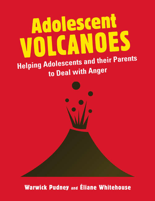 Book cover of Adolescent Volcanoes: Helping Adolescents and their Parents to Deal with Anger (PDF)