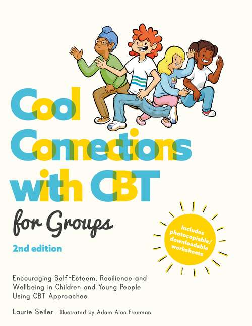 Book cover of Cool Connections with CBT for Groups, 2nd edition: Encouraging Self-Esteem, Resilience and Wellbeing in Children and Teens Using CBT Approaches (Cool Connections with CBT)
