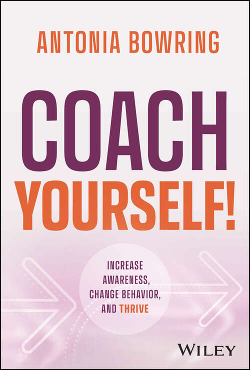 Book cover of Coach Yourself!: Increase Awareness, Change Behavior, and Thrive
