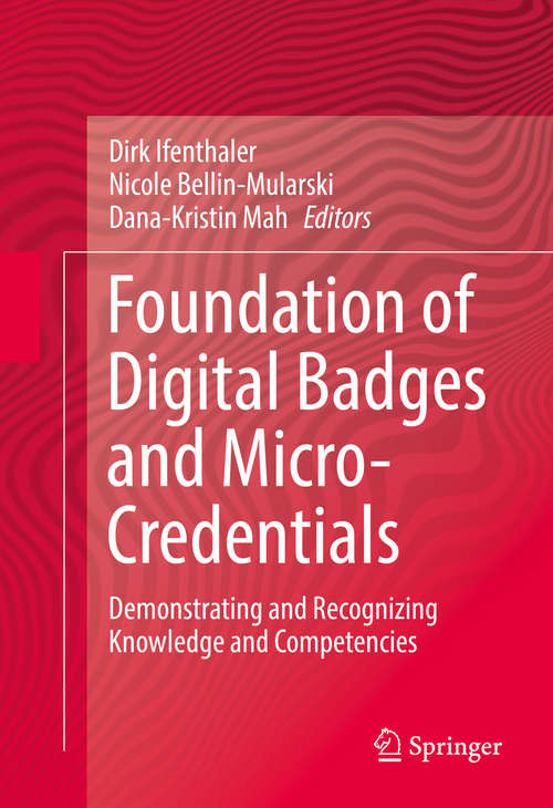 Book cover of Foundation of Digital Badges and Micro-Credentials: Demonstrating and Recognizing Knowledge and Competencies (1st ed. 2016)