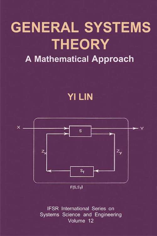 Book cover of General Systems Theory: A Mathematical Approach (2002) (IFSR International Series in Systems Science and Systems Engineering #12)