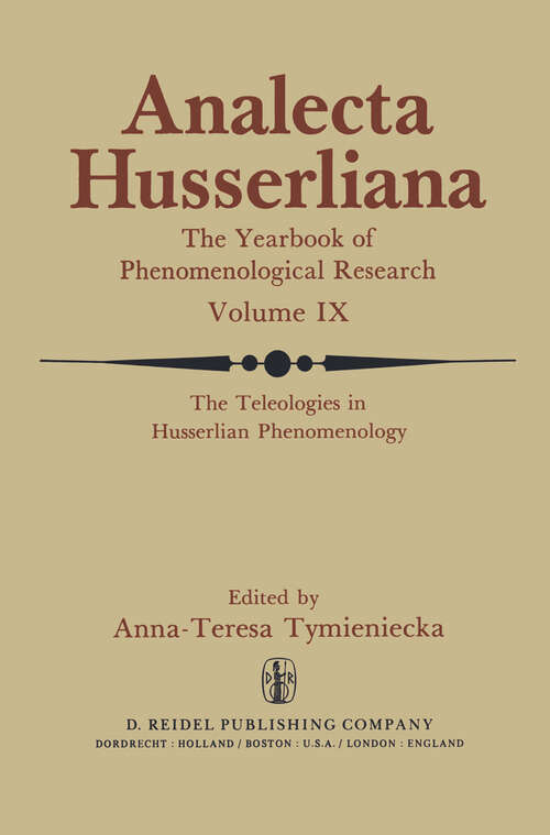 Book cover of The Teleologies in Husserlian Phenomenology: The Irreducible Element in Man. Part III ‘Telos’ as the Pivotal Factor of Contextual Phenomenology (1979) (Analecta Husserliana #9)