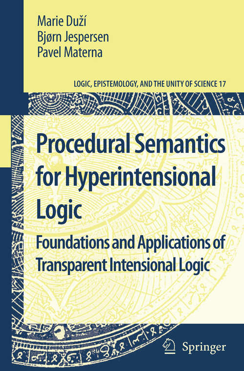 Book cover of Procedural Semantics for Hyperintensional Logic: Foundations and Applications of Transparent Intensional Logic (2010) (Logic, Epistemology, and the Unity of Science #17)