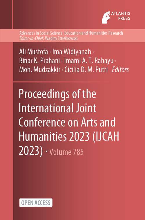 Book cover of Proceedings of the International Joint Conference on Arts and Humanities 2023 (1st ed. 2023) (Advances in Social Science, Education and Humanities Research #785)