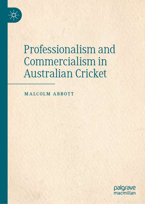 Book cover of Professionalism and Commercialism in Australian Cricket (1st ed. 2023)