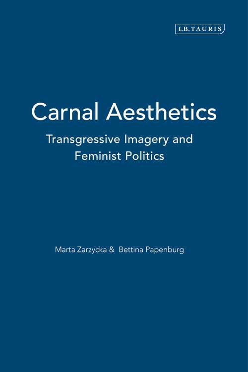 Book cover of Carnal Aesthetics: Transgressive Imagery and Feminist Politics (International Library of Visual Culture)