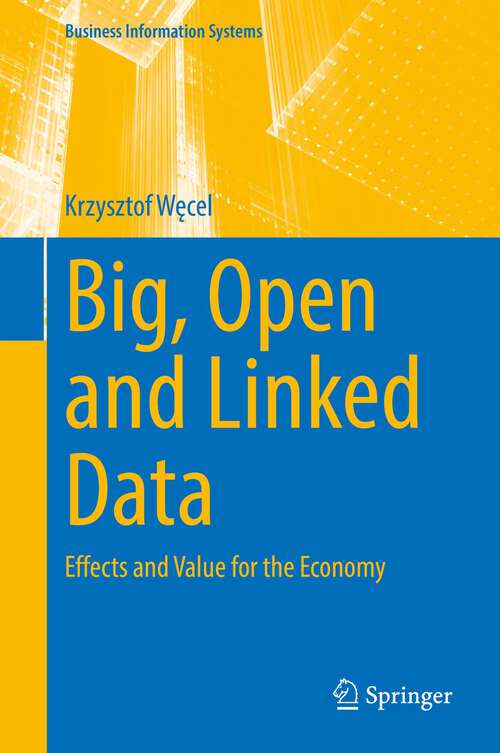 Book cover of Big, Open and Linked Data: Effects and Value for the Economy (1st ed. 2022) (Business Information Systems)