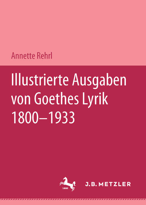 Book cover of Illustrierte Ausgaben von J. W. Goethes Lyrik 1800 - 1933: M&P Schriftenreihe (1. Aufl. 1996)