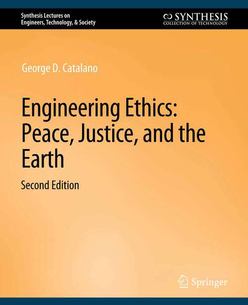 Book cover of Engineering Ethics: Peace, Justice, and the Earth, Second Edition (Synthesis Lectures on Engineers, Technology, & Society)