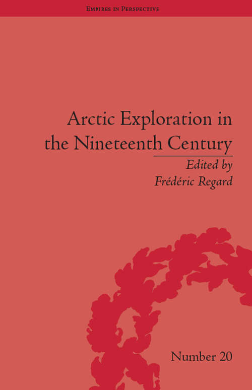 Book cover of Arctic Exploration in the Nineteenth Century: Discovering the Northwest Passage (Empires in Perspective)