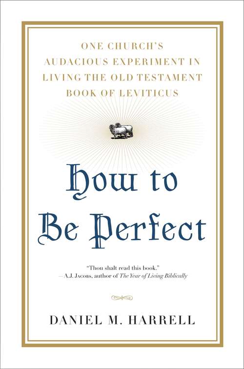 Book cover of How to Be Perfect: One Church's Audacious Experiment In Living the Old Testament Book of Leviticus
