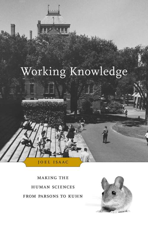 Book cover of Working Knowledge: Making The Human Sciences From Parsons To Kuhn
