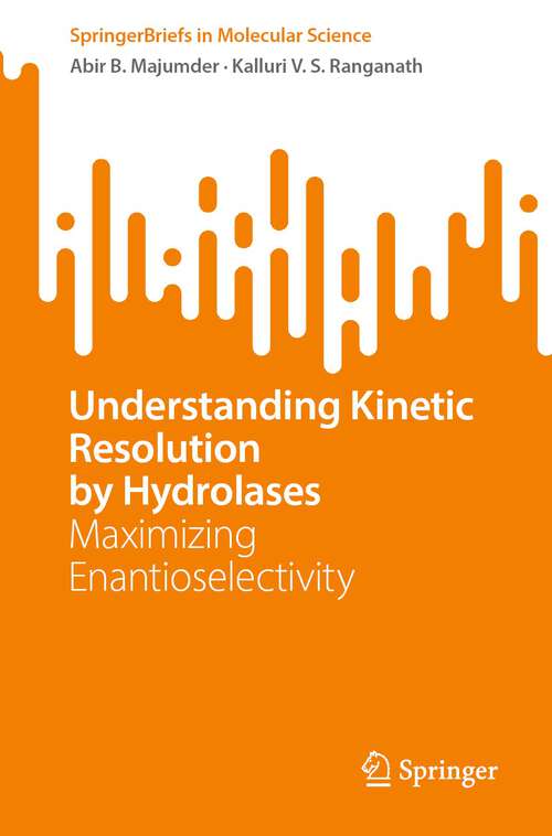 Book cover of Understanding Kinetic Resolution by Hydrolases: Maximizing Enantioselectivity (1st ed. 2023) (SpringerBriefs in Molecular Science)