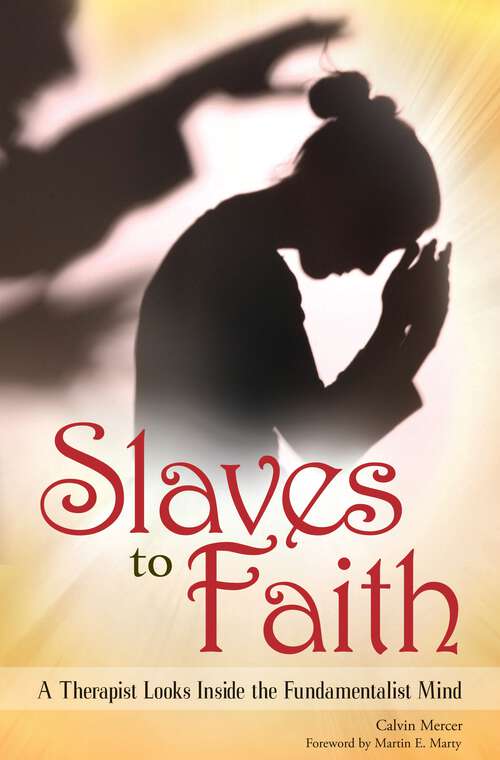 Book cover of Slaves to Faith: A Therapist Looks Inside the Fundamentalist Mind
