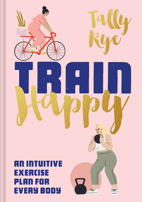 Book cover of Train Happy: An Intuitive Exercise Plan For Every Body (ePub edition)