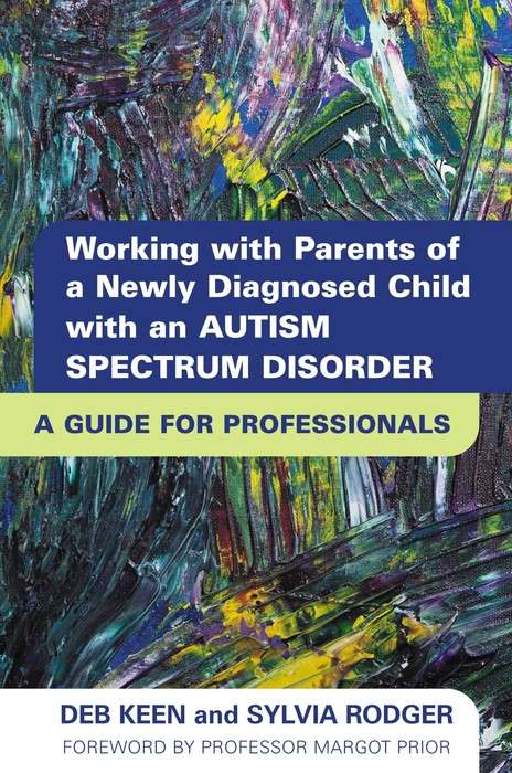 Book cover of Working with Parents of a Newly Diagnosed Child with an Autism Spectrum Disorder: A Guide for Professionals