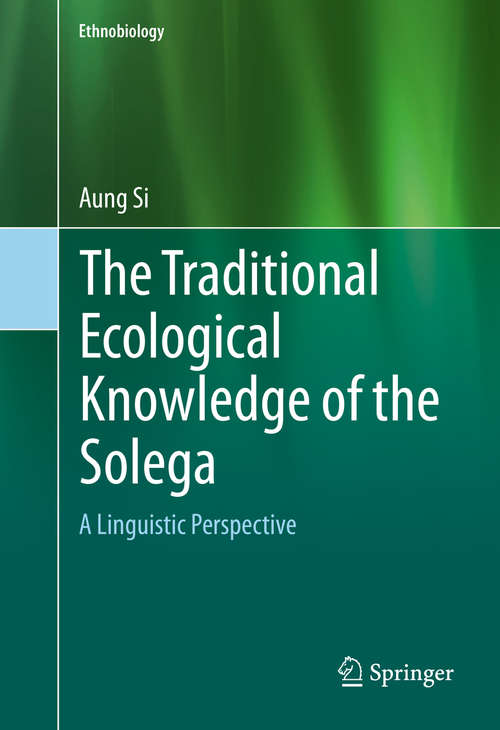 Book cover of The Traditional Ecological Knowledge of the Solega: A Linguistic Perspective (1st ed. 2016) (Ethnobiology #0)