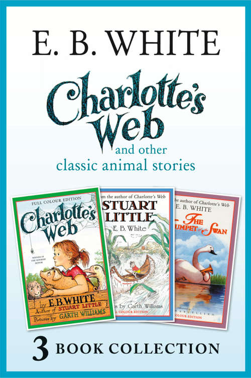 Book cover of Charlotte’s Web and other classic animal stories: Charlotte's Web, The Trumpet Of The Swan, Stuart Little (ePub Full colour edition)
