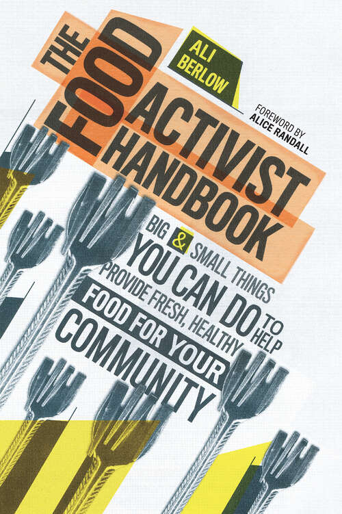 Book cover of The Food Activist Handbook: Big & Small Things You Can Do to Help Provide Fresh, Healthy Food for Your Community