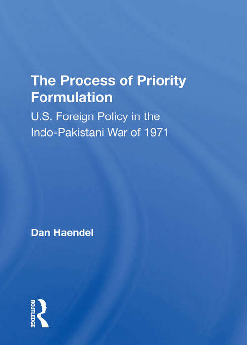 Book cover of The Process Of Priority Formulation: U.s. Foreign Policy In The Indo-pakistani War Of 1971