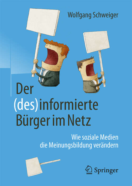 Book cover of Der (des)informierte Bürger im Netz: Wie soziale Medien die Meinungsbildung verändern (1. Aufl. 2017)