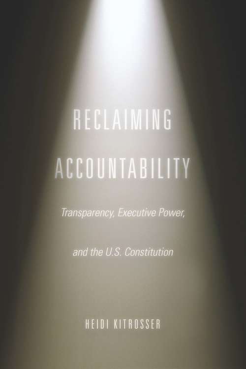 Book cover of Reclaiming Accountability: Transparency, Executive Power, and the U.S. Constitution