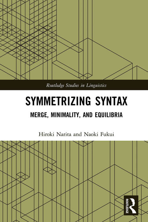 Book cover of Symmetrizing Syntax: Merge, Minimality, and Equilibria (Routledge Studies in Linguistics)